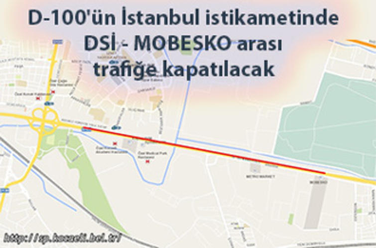 D-100'ün İstanbul istikametinde DSİ - MOBESKO arası trafiğe kapatılacak