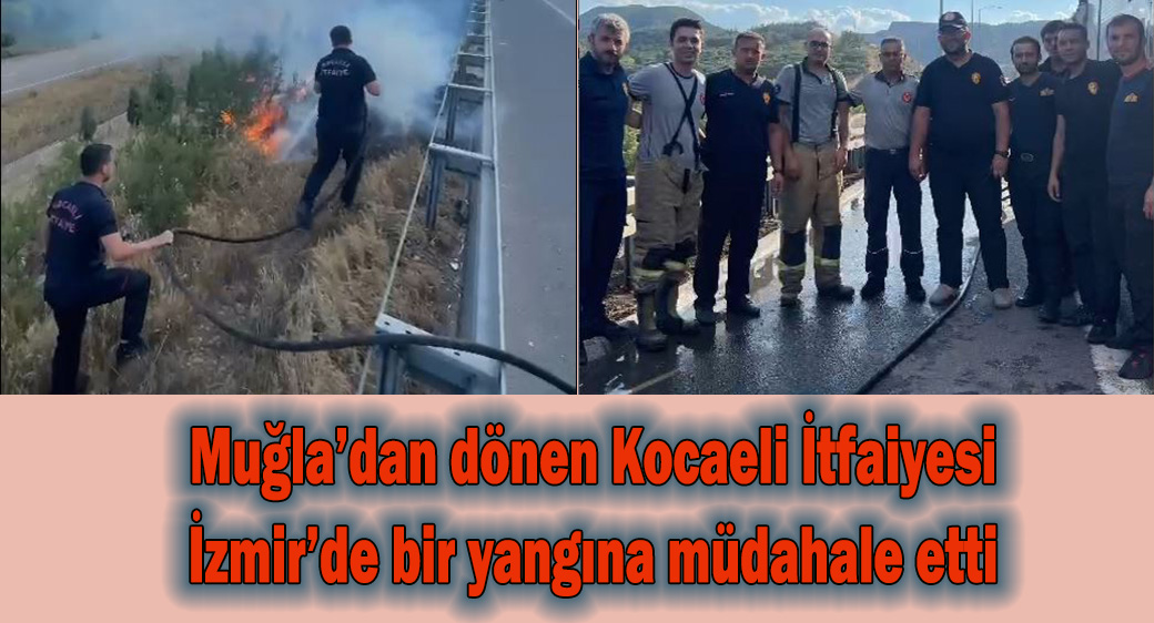 Muğla'dan dönen Kocaeli İtfaiyesi İzmir'de bir yangına müdahale etti